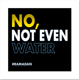 No Not Even Water Ramadan Posters and Art